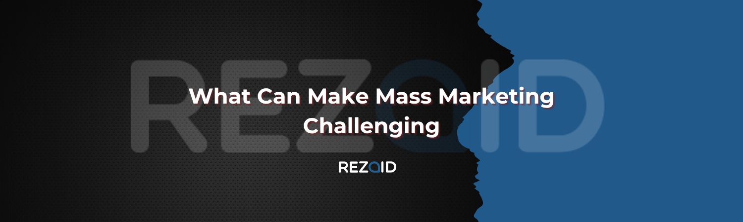 What Can Make Mass Marketing Challenging